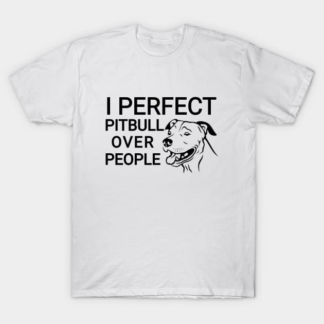 I Perfect Pitbull over people T-Shirt by Captainstore